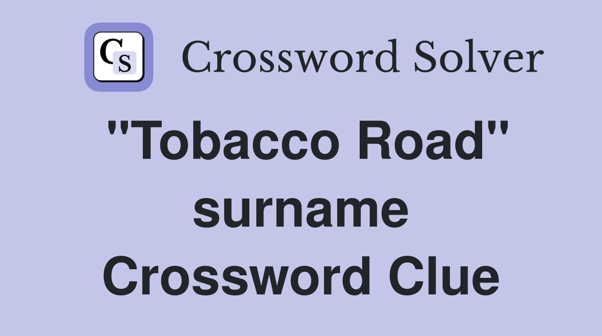 "Tobacco Road" surname Crossword Clue