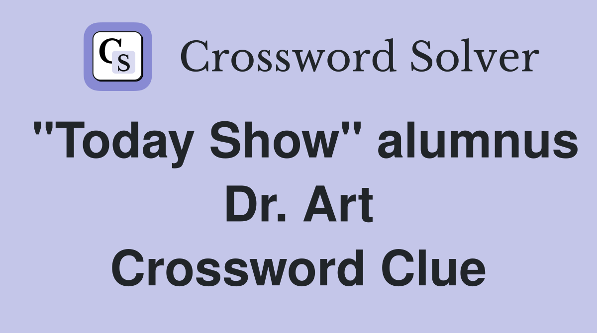 "Today Show" alumnus Dr. Art Crossword Clue