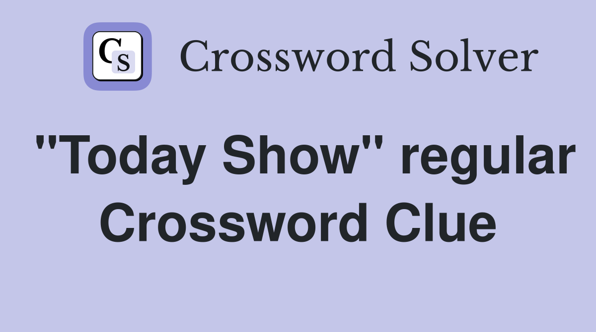 "Today Show" regular Crossword Clue
