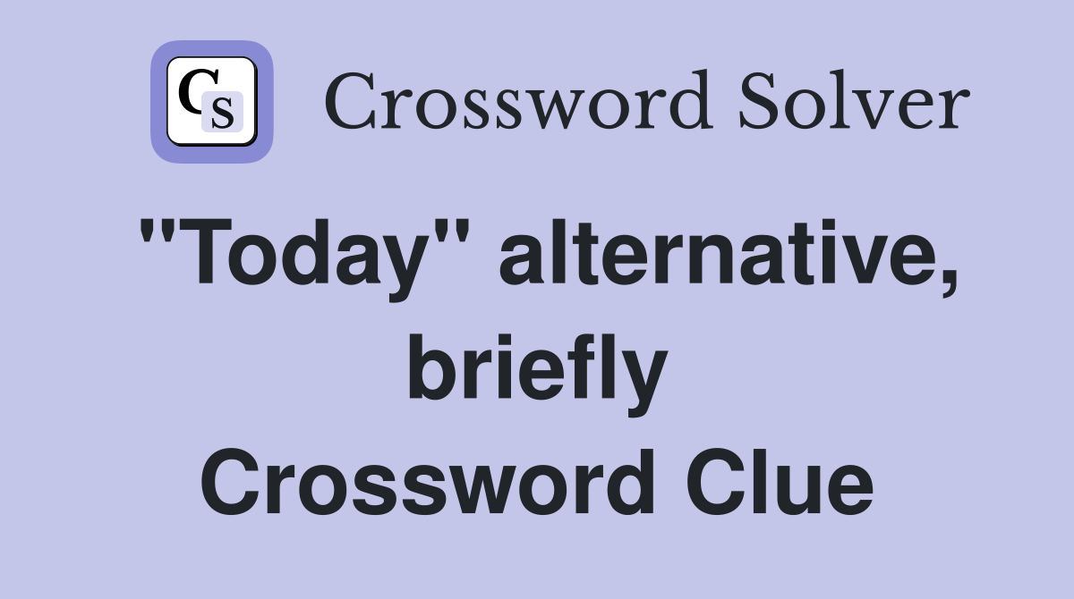 "Today" alternative, briefly Crossword Clue