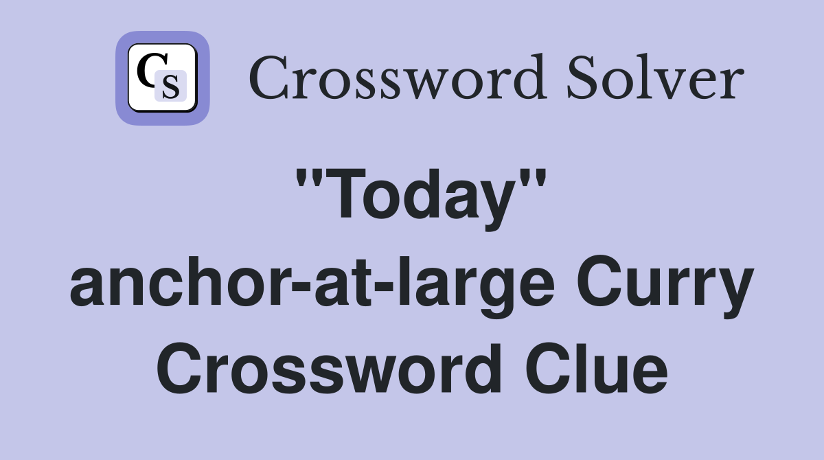 "Today" anchor-at-large Curry Crossword Clue