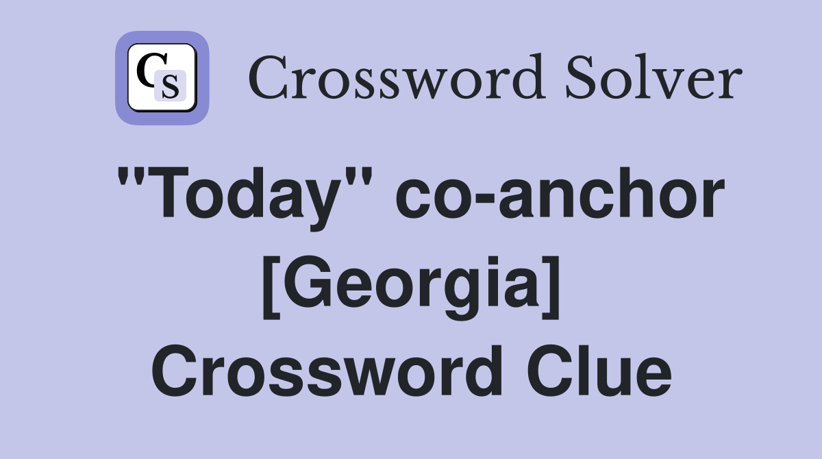 "Today" co-anchor [Georgia] Crossword Clue