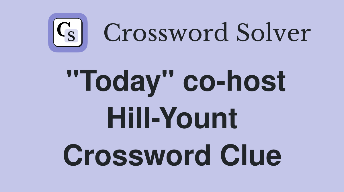"Today" co-host Hill-Yount Crossword Clue