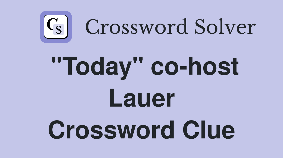 "Today" co-host Lauer Crossword Clue