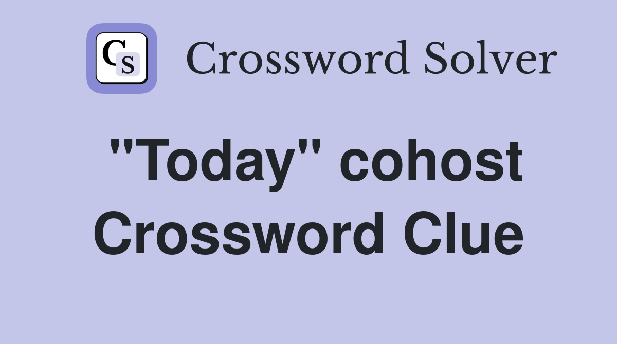 "Today" cohost Crossword Clue