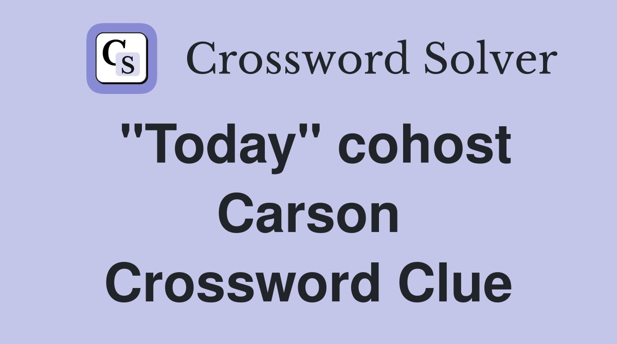 "Today" cohost Carson Crossword Clue