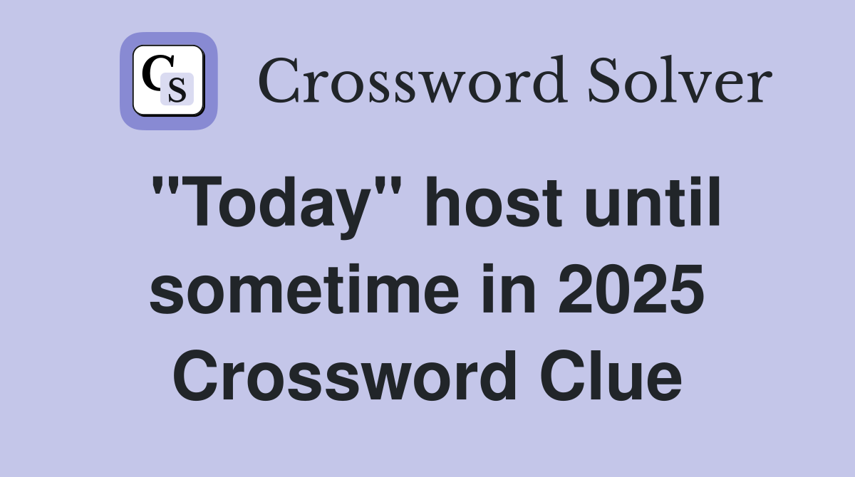"Today" host until sometime in 2025 Crossword Clue