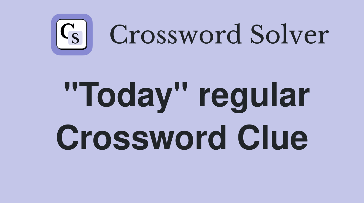 "Today" regular Crossword Clue