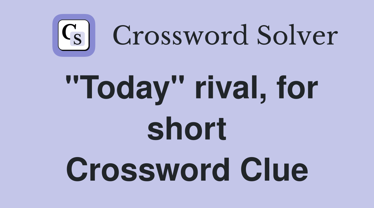 "Today" rival, for short Crossword Clue