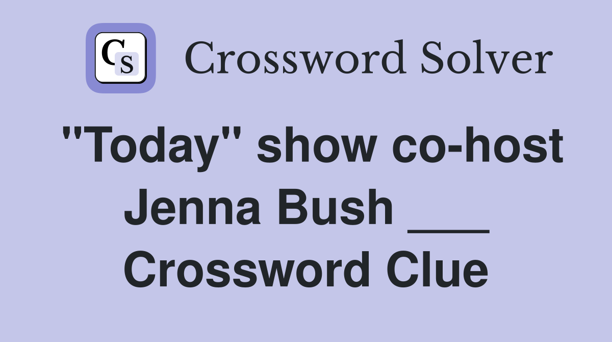 "Today" show co-host Jenna Bush ___ Crossword Clue