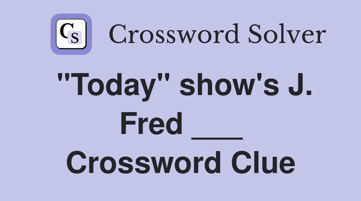 "Today" show's J. Fred ___ Crossword Clue