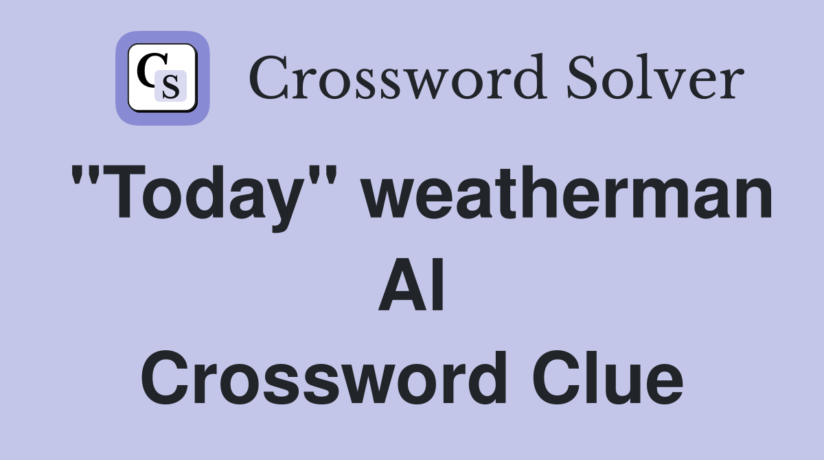 "Today" weatherman Al Crossword Clue