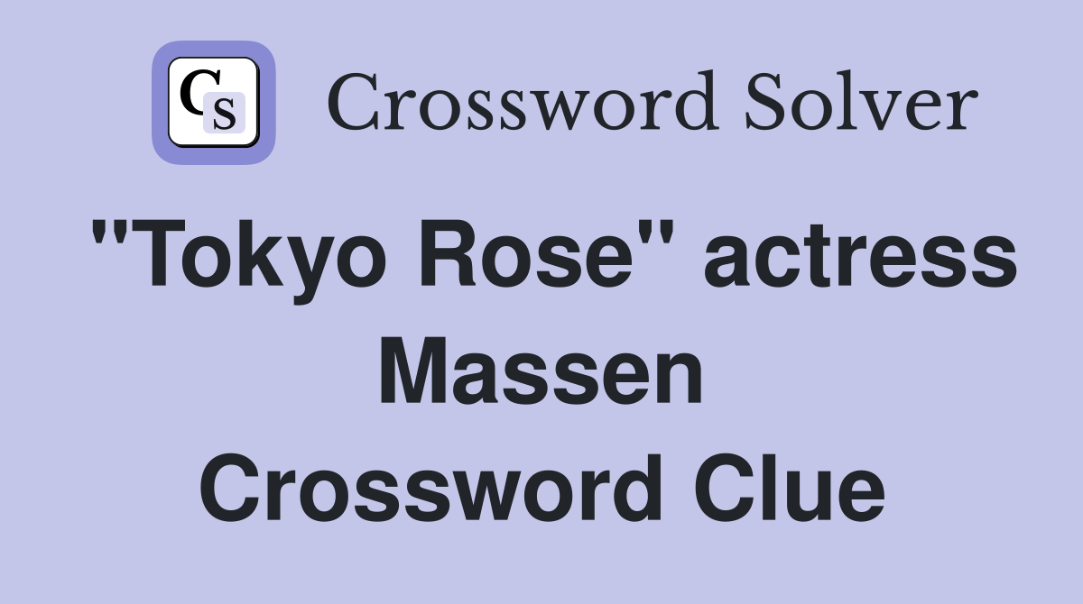"Tokyo Rose" actress Massen Crossword Clue