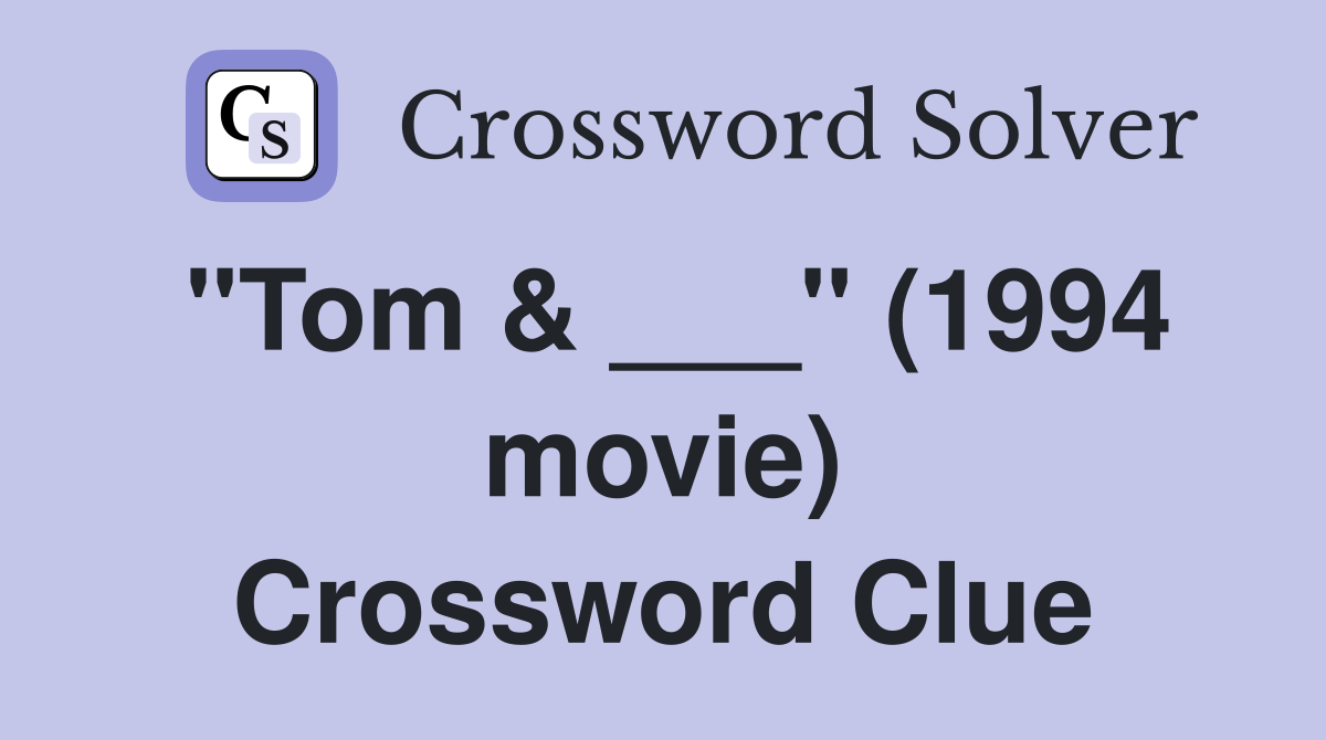"Tom & ___" (1994 movie) Crossword Clue