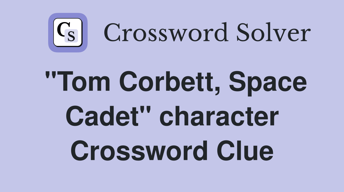 "Tom Corbett, Space Cadet" character Crossword Clue