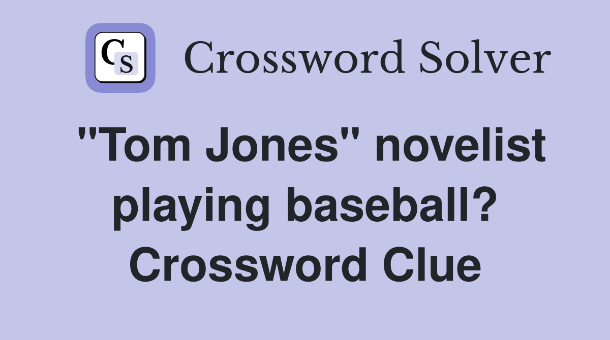 "Tom Jones" novelist playing baseball? Crossword Clue