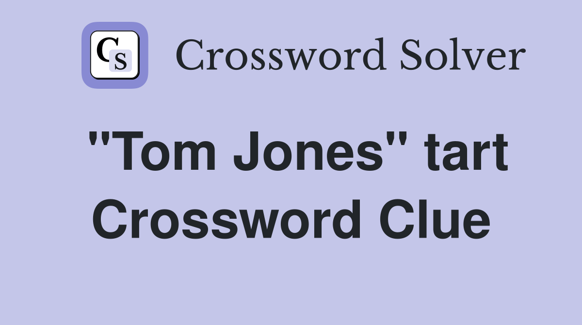 "Tom Jones" tart Crossword Clue