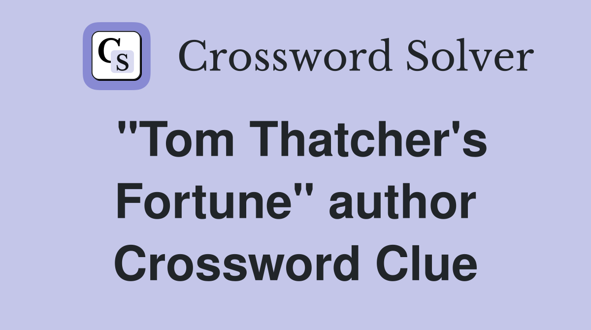 "Tom Thatcher's Fortune" author Crossword Clue