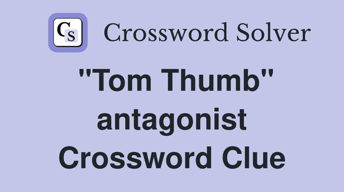 "Tom Thumb" antagonist Crossword Clue