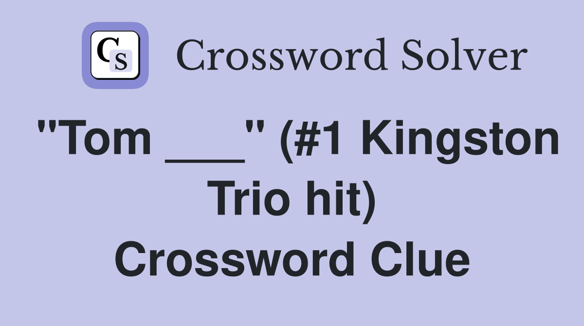 "Tom ___" (#1 Kingston Trio hit) Crossword Clue