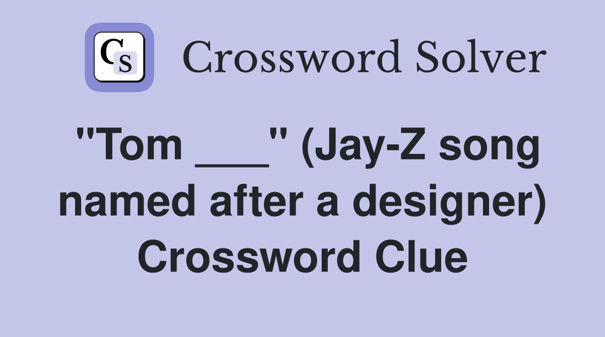 "Tom ___" (Jay-Z song named after a designer) Crossword Clue