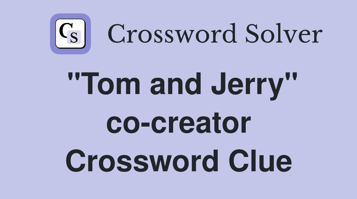 "Tom and Jerry" co-creator Crossword Clue