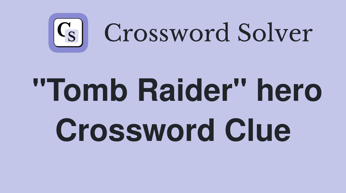 "Tomb Raider" hero Crossword Clue