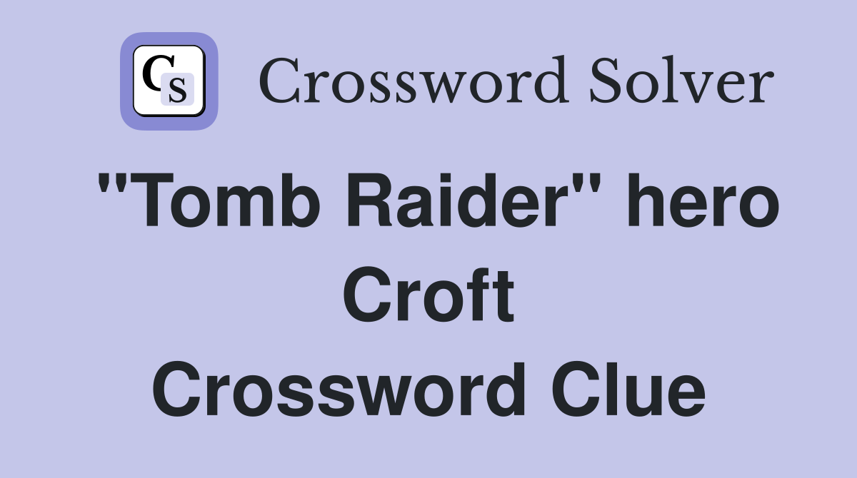 "Tomb Raider" hero Croft Crossword Clue