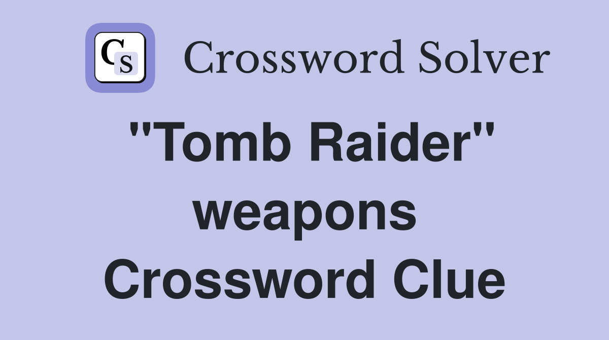 "Tomb Raider" weapons Crossword Clue