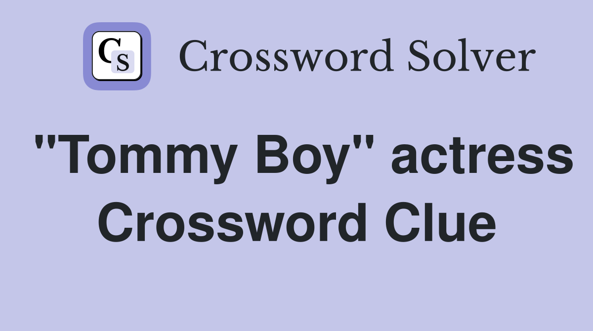 "Tommy Boy" actress Crossword Clue