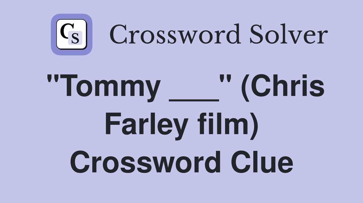 "Tommy ___" (Chris Farley film) Crossword Clue