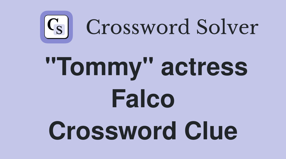 "Tommy" actress Falco Crossword Clue