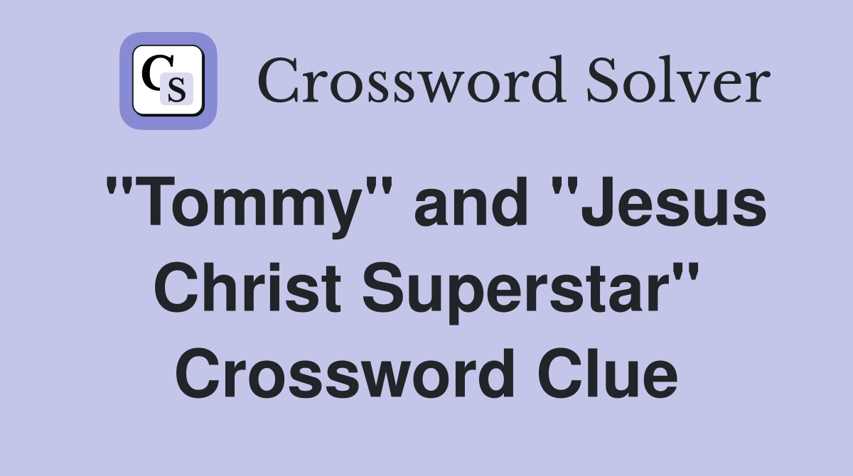 "Tommy" and "Jesus Christ Superstar" Crossword Clue