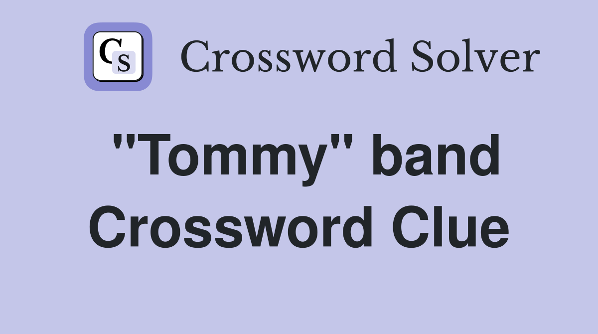 "Tommy" band Crossword Clue