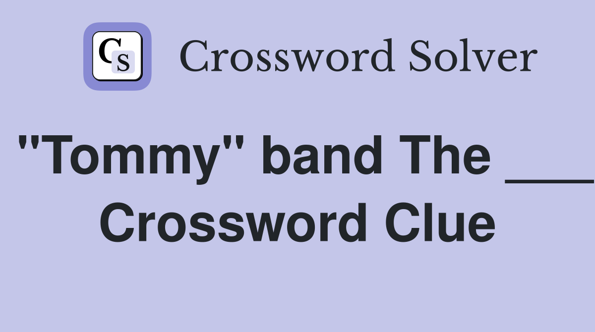 "Tommy" band The ___ Crossword Clue