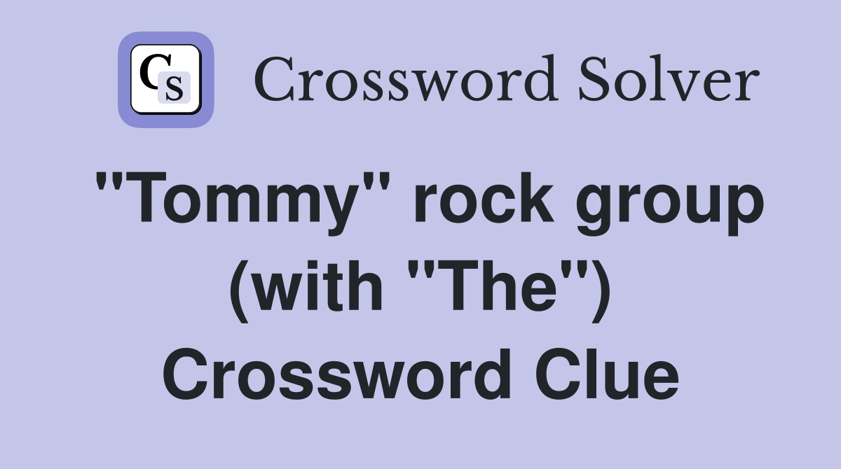 "Tommy" rock group (with "The") Crossword Clue