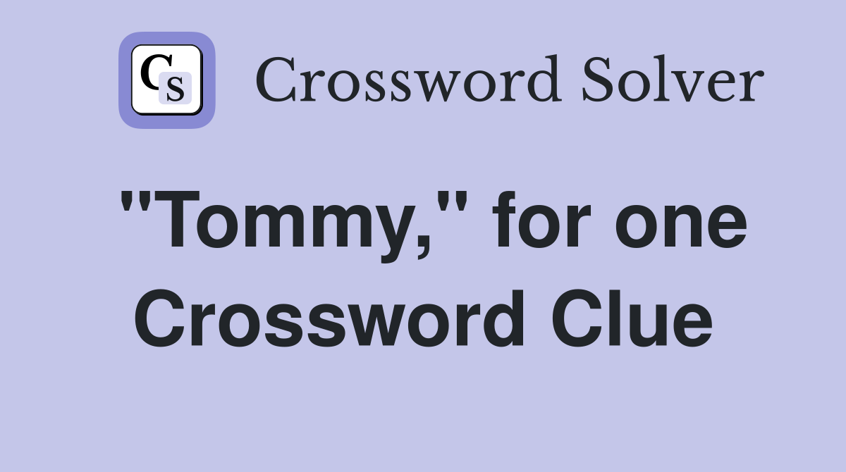 "Tommy," for one Crossword Clue