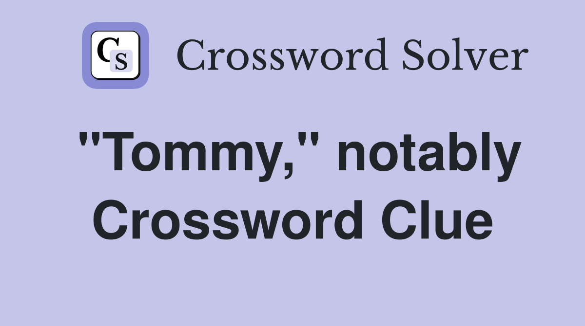 "Tommy," notably Crossword Clue