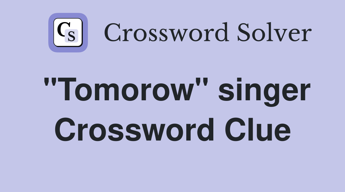 "Tomorow" singer Crossword Clue