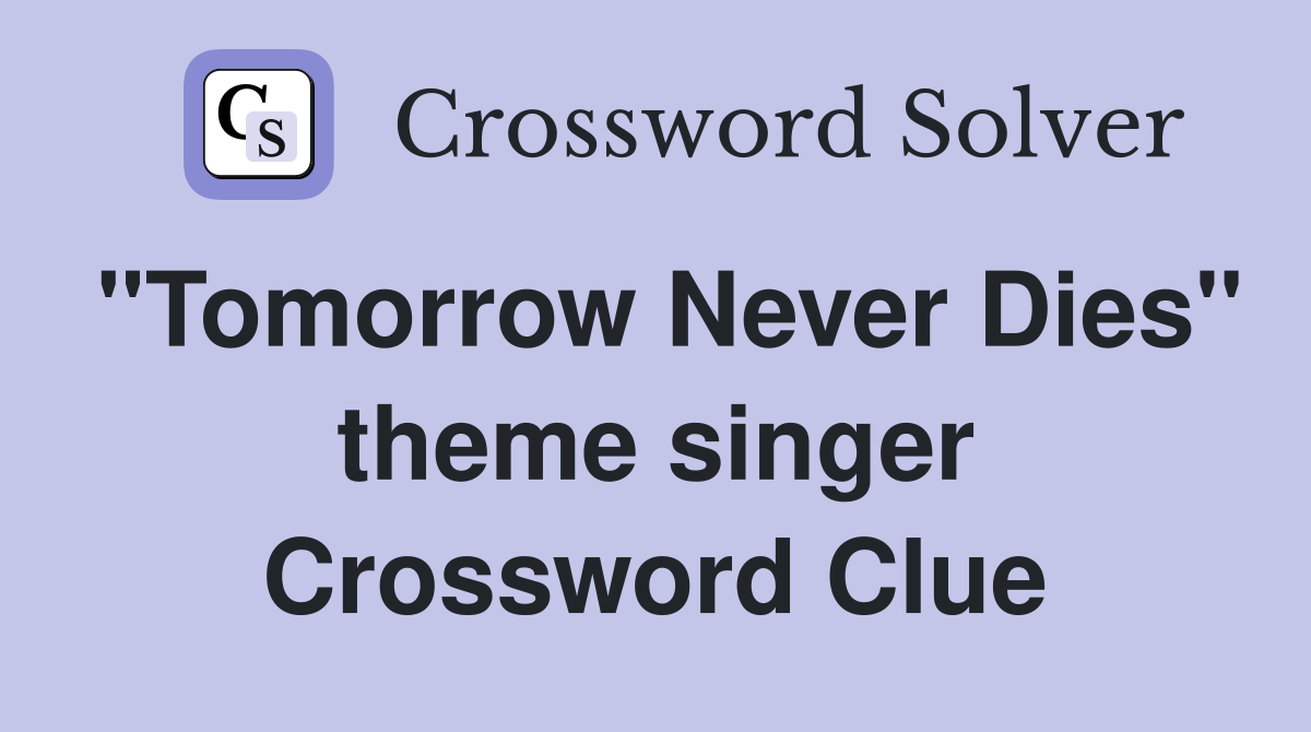 "Tomorrow Never Dies" theme singer Crossword Clue
