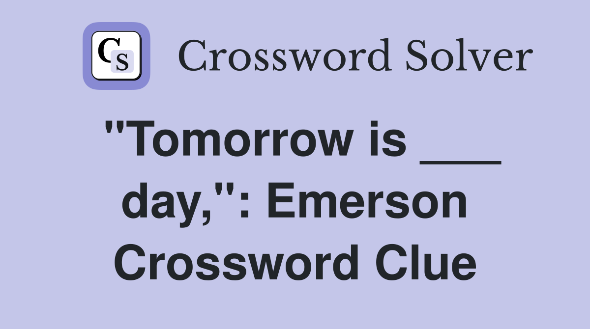 "Tomorrow is ___ day,": Emerson Crossword Clue