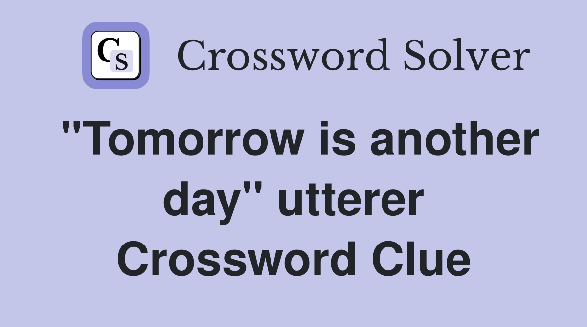 "Tomorrow is another day" utterer Crossword Clue