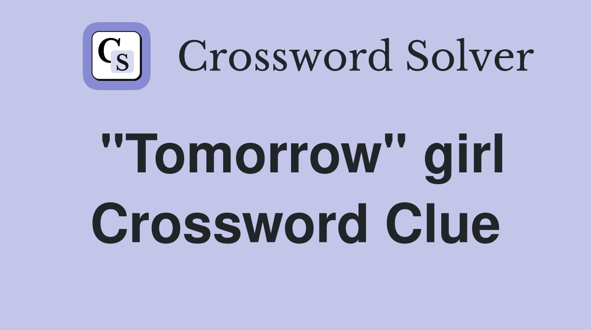 "Tomorrow" girl Crossword Clue