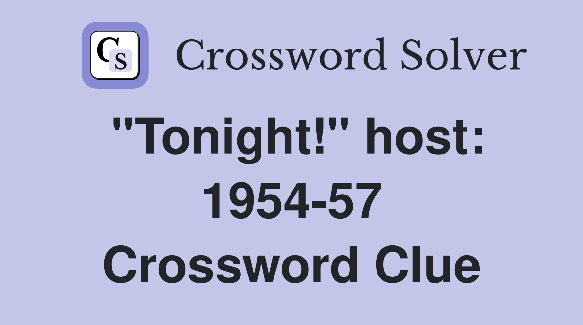"Tonight!" host: 1954-57 Crossword Clue