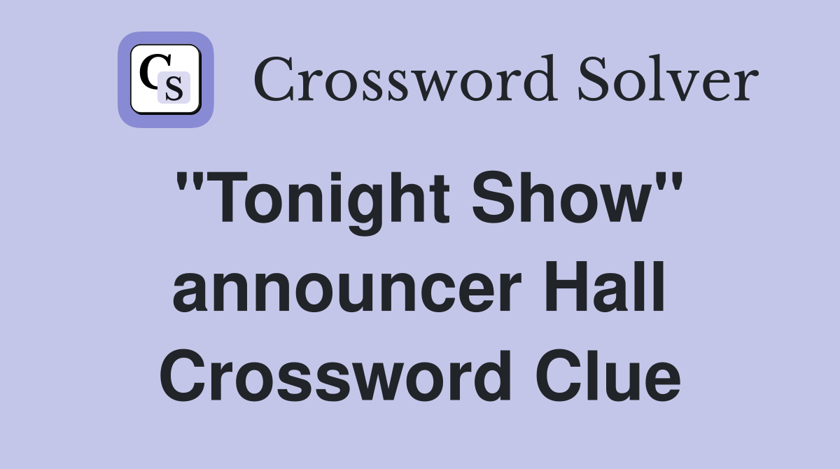 "Tonight Show" announcer Hall Crossword Clue
