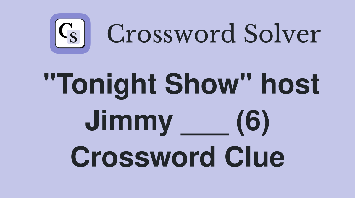 "Tonight Show" host Jimmy ___ (6) Crossword Clue