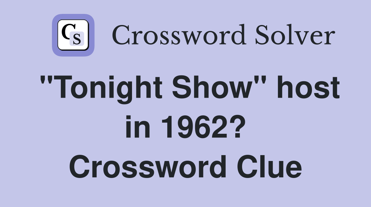 "Tonight Show" host in 1962? Crossword Clue