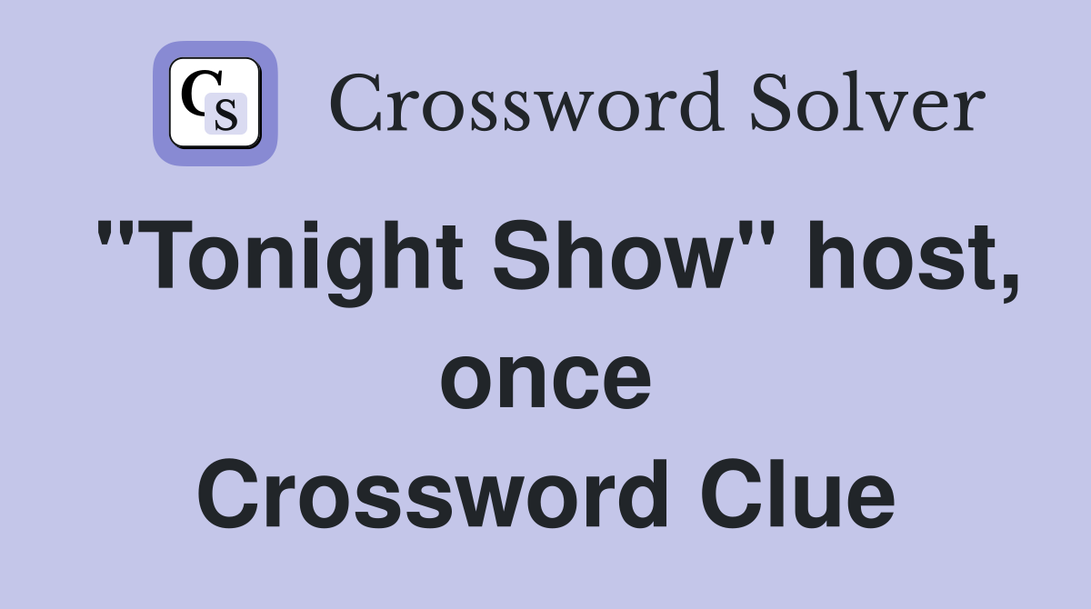 quot Tonight Show quot host once Crossword Clue Answers Crossword Solver