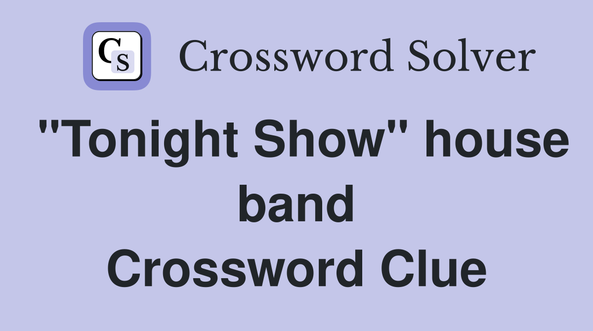 "Tonight Show" house band Crossword Clue
