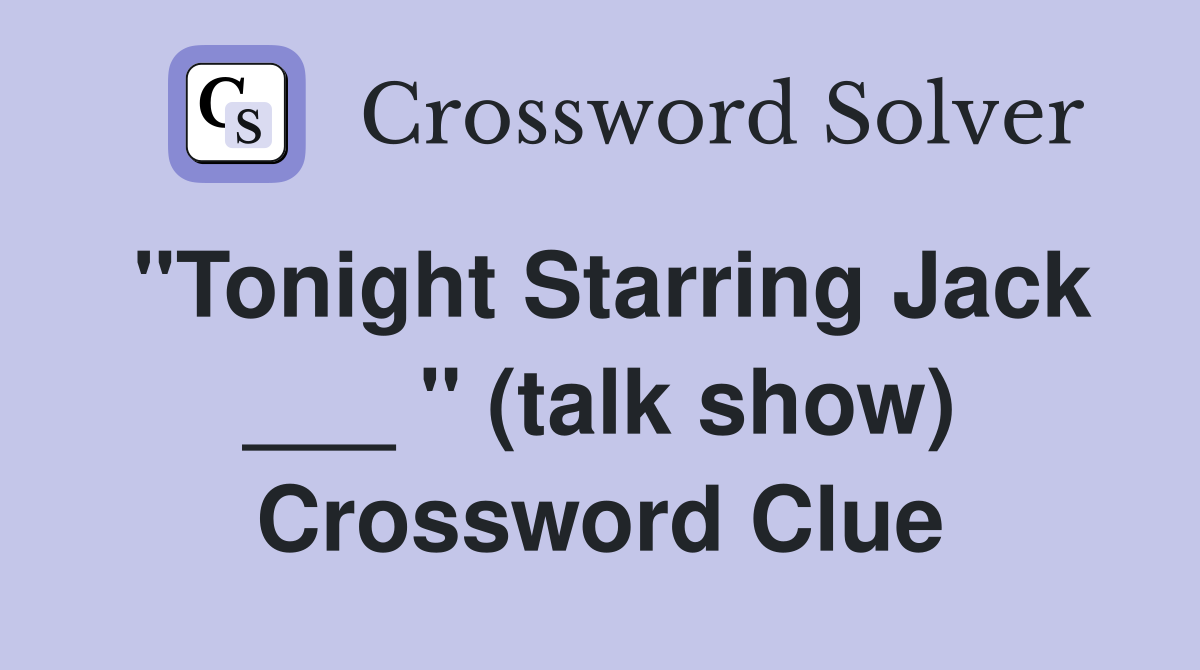 "Tonight Starring Jack ___ " (talk show) Crossword Clue